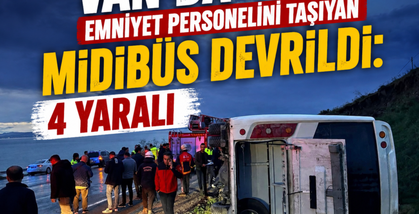 Van’da Emniyet Mensuplarını Taşıyan Midibüs Devrildi: 4 Yaralı